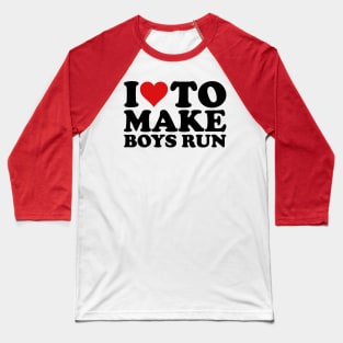 I Love To Make Boys Run, I Like To Make Boys Run Baseball T-Shirt
